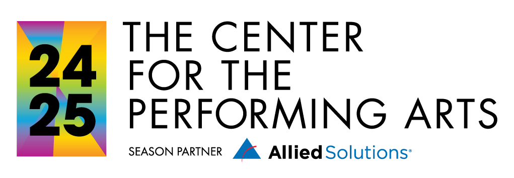 The Center for the Performing Arts 2024-25 season, presented in partnership with Allied Solutions.